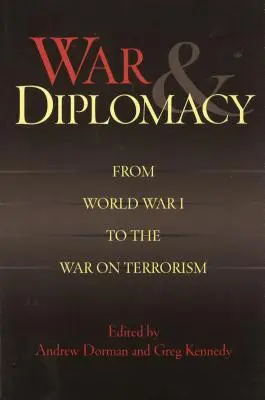 Wojna i dyplomacja: Od I wojny światowej do wojny z terroryzmem - War & Diplomacy: From World War I to the War on Terrorism