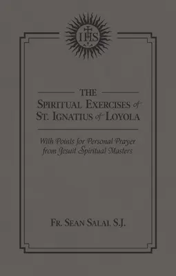 Ćwiczenia duchowe świętego Ignacego z Loyoli: Z punktami do osobistej modlitwy od jezuickich mistrzów duchowych - The Spiritual Exercises of St. Ignatius of Loyola: With Points for Personal Prayer from Jesuit Spiritual Masters
