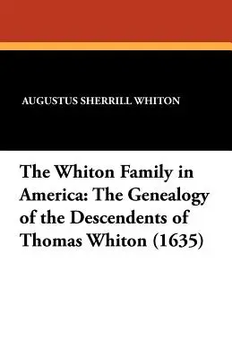 Rodzina Whitonów w Ameryce: Genealogia potomków Thomasa Whitona (1635) - The Whiton Family in America: The Genealogy of the Descendents of Thomas Whiton (1635)