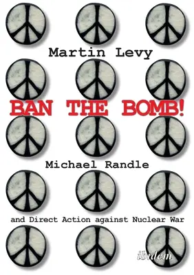 Zakazać bomby! Michael Randle i akcja bezpośrednia przeciwko wojnie nuklearnej - Ban the Bomb!: Michael Randle and Direct Action Against Nuclear War