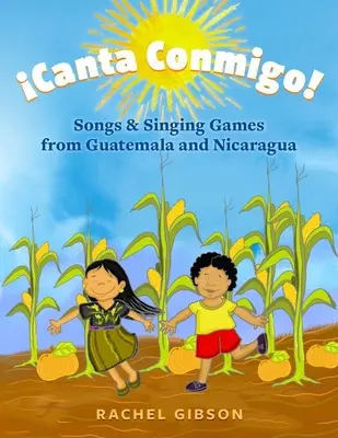 Canta Conmigo!: Piosenki i gry śpiewane z Gwatemali i Nikaragui - Canta Conmigo!: Songs and Singing Games from Guatemala and Nicaragua