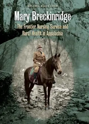 Mary Breckinridge: Frontier Nursing Service i zdrowie na obszarach wiejskich w Appalachach - Mary Breckinridge: The Frontier Nursing Service and Rural Health in Appalachia