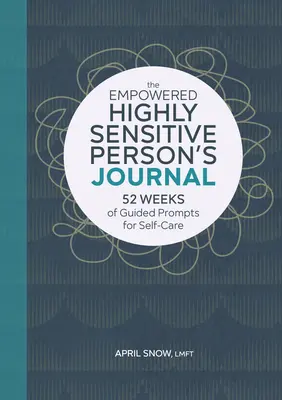 The Empowered Highly Sensitive Person's Journal: 52 tygodnie wskazówek dotyczących dbania o siebie - The Empowered Highly Sensitive Person's Journal: 52 Weeks of Guided Prompts for Self-Care