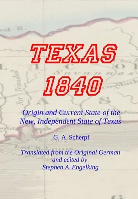 TEXAS 1840 - Pochodzenie i obecny stan nowego, niepodległego stanu Teksas: Przyczynek do historii / statystyki i geografii tego stulecia - TEXAS 1840 - Origin and Current State of the New, Independent State of Texas: A Contribution to the History / Statistics and Geography of this Century