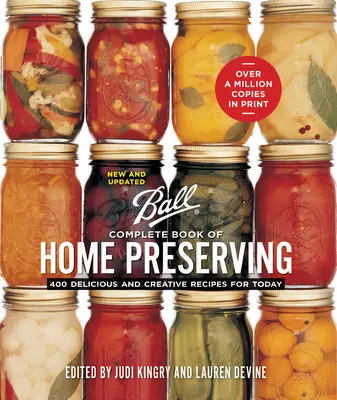 Ball Complete Book of Home Preserving: 400 pysznych i kreatywnych przepisów na dziś - Ball Complete Book of Home Preserving: 400 Delicious and Creative Recipes for Today