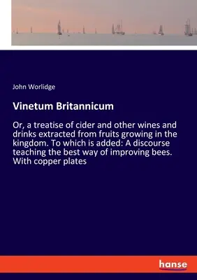 Vinetum Britannicum: Albo traktat o cydrze i innych winach i napojach ekstrahowanych z owoców rosnących w królestwie. Do którego dodano: A - Vinetum Britannicum: Or, a treatise of cider and other wines and drinks extracted from fruits growing in the kingdom. To which is added: A