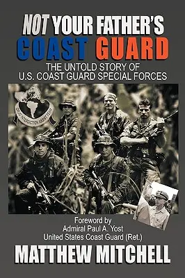 Nie straż przybrzeżna twojego ojca: Nieopowiedziana historia sił specjalnych amerykańskiej straży przybrzeżnej - Not Your Father's Coast Guard: The Untold Story of U.S. Coast Guard Special Forces