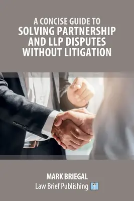 Zwięzły przewodnik po rozwiązywaniu sporów partnerskich i LLP bez sporów sądowych - A Concise Guide to Solving Partnership and LLP Disputes Without Litigation