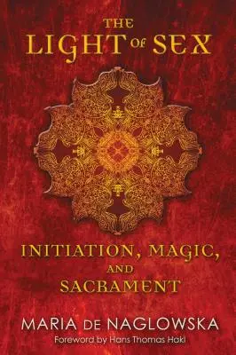 Światło seksu: Inicjacja, magia i sakrament - The Light of Sex: Initiation, Magic, and Sacrament