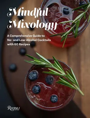 Mindful Mixology: Kompleksowy przewodnik po koktajlach bezalkoholowych i niskoalkoholowych z 60 przepisami - Mindful Mixology: A Comprehensive Guide to No- And Low-Alcohol Cocktails with 60 Recipes