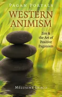 Pogańskie portale - Zachodni animizm: Zen i sztuka pozytywnego pogaństwa - Pagan Portals - Western Animism: Zen & the Art of Positive Paganism