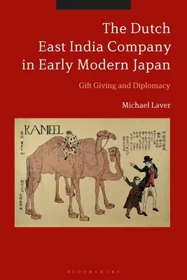 Holenderska Kompania Wschodnioindyjska we wczesnonowożytnej Japonii: Wręczanie prezentów i dyplomacja - The Dutch East India Company in Early Modern Japan: Gift Giving and Diplomacy