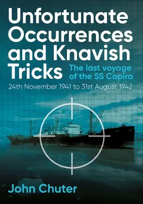 Niefortunne zdarzenia i knajackie sztuczki: Ostatnia podróż SS Capira - Unfortunate Occurrences and Knavish Tricks: The Last Voyage of the SS Capira