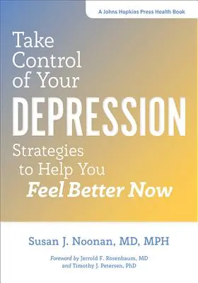 Przejmij kontrolę nad swoją depresją: Strategie, które pomogą ci poczuć się lepiej już teraz - Take Control of Your Depression: Strategies to Help You Feel Better Now