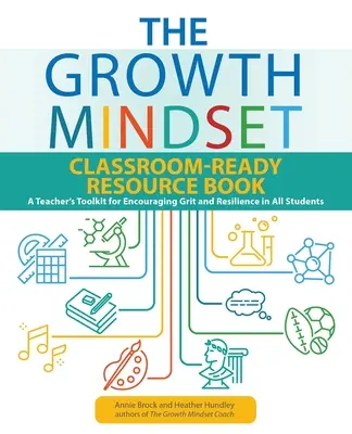 The Growth Mindset Classroom-Ready Resource Book: Zestaw narzędzi dla nauczycieli do zachęcania wszystkich uczniów do odwagi i odporności - The Growth Mindset Classroom-Ready Resource Book: A Teacher's Toolkit for Encouraging Grit and Resilience in All Students