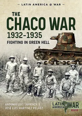 Wojna w Chaco, 1932-1935: Walka w zielonym piekle - The Chaco War, 1932-1935: Fighting in Green Hell