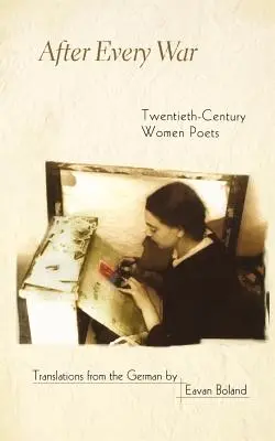 Po każdej wojnie: poetki XX wieku - After Every War: Twentieth-Century Women Poets