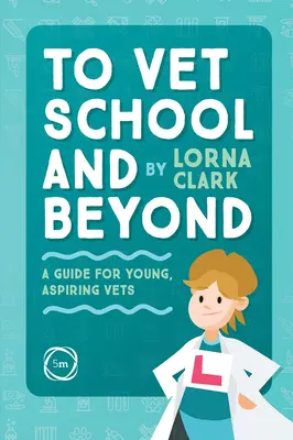 Do szkoły weterynaryjnej i dalej: Przewodnik dla młodych, aspirujących weterynarzy - To Vet School and Beyond: A Guide for Young, Aspiring Vets