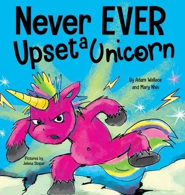 Nigdy przenigdy nie denerwuj jednorożca: Zabawna, rymowana książka obrazkowa dla dzieci do czytania na głos - Never EVER Upset a Unicorn: A Funny, Rhyming Read Aloud Story Kid's Picture Book