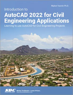 Wprowadzenie do AutoCAD 2022 w zastosowaniach inżynierii lądowej i wodnej: Nauka korzystania z programu AutoCAD w projektach inżynierii lądowej i wodnej - Introduction to AutoCAD 2022 for Civil Engineering Applications: Learning to Use AutoCAD for Civil Engineering Projects