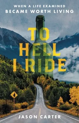 Do Piekła Jadę: Kiedy zbadane życie stało się warte przeżycia - To Hell I Ride: When a Life Examined Became Worth Living