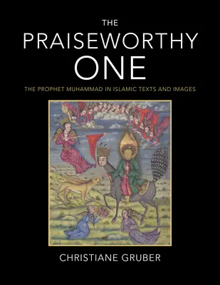 Godny pochwały: Prorok Muhammad w islamskich tekstach i obrazach - The Praiseworthy One: The Prophet Muhammad in Islamic Texts and Images