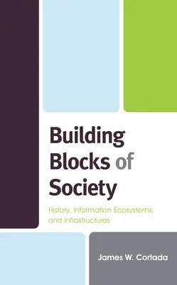 Budowanie społeczeństwa: historia, ekosystemy informacyjne i infrastruktury - Building Blocks of Society: History, Information Ecosystems and Infrastructures