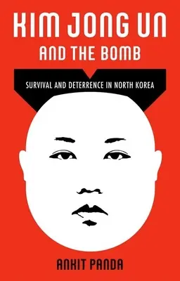 Kim Dzong Un i bomba: Przetrwanie i odstraszanie w Korei Północnej - Kim Jong Un and the Bomb: Survival and Deterrence in North Korea