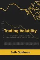 Handel zmiennością z wykorzystaniem korelacji, struktury terminowej i skośności: Naucz się skutecznie handlować VIX, UVXY, TVIX, VXXB i SVXY - Trading Volatility Using Correlation, Term Structure and Skew: Learn to successfully trade VIX, UVXY, TVIX, VXXB & SVXY