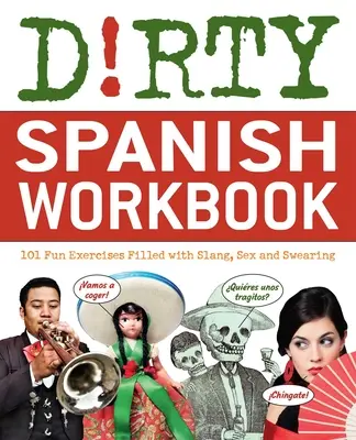 Dirty Spanish Workbook: 101 zabawnych ćwiczeń pełnych slangu, seksu i przekleństw - Dirty Spanish Workbook: 101 Fun Exercises Filled with Slang, Sex and Swearing