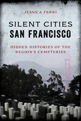 Silent Cities San Francisco: Ukryte historie cmentarzy w regionie - Silent Cities San Francisco: Hidden Histories of the Region's Cemeteries