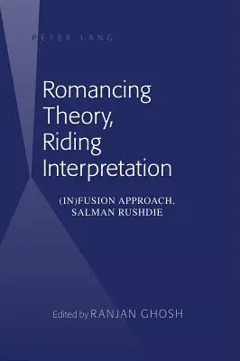 Romancing Theory, Riding Interpretation: (In)Fusion Approach, Salman Rushdie