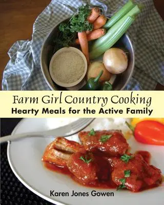 Farm Girl Country Cooking: Obfite posiłki dla aktywnej rodziny - Farm Girl Country Cooking: Hearty Meals for the Active Family