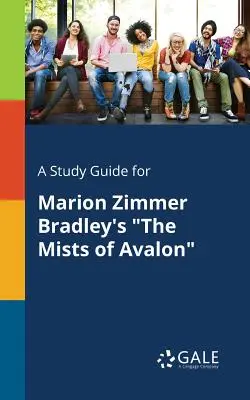 Przewodnik do studiowania Mgieł Avalonu Marion Zimmer Bradley - A Study Guide for Marion Zimmer Bradley's The Mists of Avalon