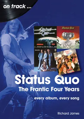 Status Quo - The Frantic Four Years: Każdy album, każda piosenka - Status Quo - The Frantic Four Years: Every Album, Every Song