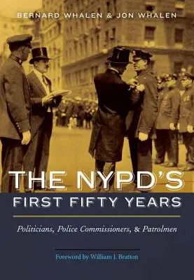 Pierwsze pięćdziesiąt lat NYPD: Politycy, komisarze policji i patrolowcy - NYPD's First Fifty Years: Politicians, Police Commissioners, and Patrolmen