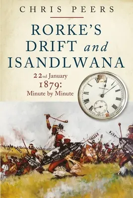 Rorke's Drift i Isandlwana: 22 stycznia 1879 r: Minuta po minucie - Rorke's Drift and Isandlwana: 22nd January 1879: Minute by Minute