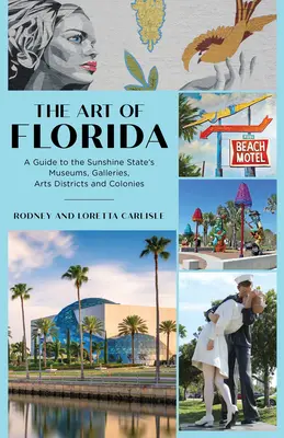 Sztuka Florydy: Przewodnik po muzeach, galeriach, dzielnicach artystycznych i koloniach Słonecznego Stanu - The Art of Florida: A Guide to the Sunshine State's Museums, Galleries, Arts Districts and Colonies