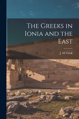 Grecy w Jonii i na Wschodzie (Cook J. M. (John Manuel)) - The Greeks in Ionia and the East (Cook J. M. (John Manuel))