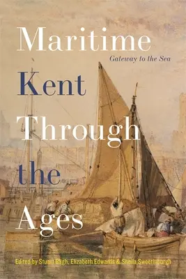 Maritime Kent Through the Ages: Brama do morza - Maritime Kent Through the Ages: Gateway to the Sea