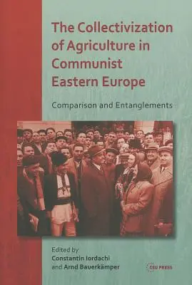 Kolektywizacja rolnictwa w komunistycznej Europie Wschodniej: Porównanie i uwikłania - The Collectivization of Agriculture in Communist Eastern Europe: Comparison and Entanglements