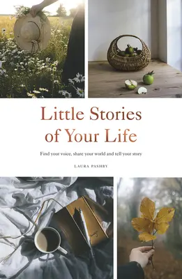 Little Stories of Your Life: Znajdź swój głos, podziel się swoim światem i opowiedz swoją historię - Little Stories of Your Life: Find Your Voice, Share Your World and Tell Your Story