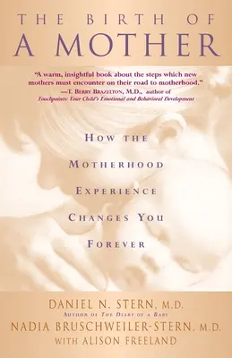 Narodziny matki: Jak doświadczenie macierzyństwa zmienia cię na zawsze - The Birth of a Mother: How the Motherhood Experience Changes You Forever