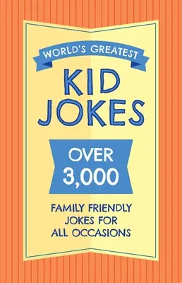 Największe dowcipy dla dzieci na świecie: Ponad 500 rodzinnych dowcipów na każdą okazję - The World's Greatest Kid Jokes: Over 500 Family Friendly Jokes for All Occasions