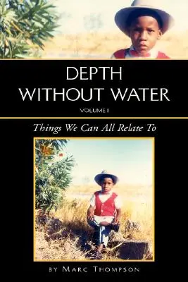 Głębia bez wody Tom I: Rzeczy, z którymi wszyscy możemy się utożsamić - Depth Without Water Volume I: Things We Can All Relate To
