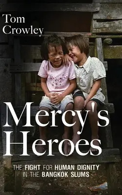 Bohaterowie miłosierdzia: walka o ludzką godność w slumsach Bangkoku - Mercy's Heroes: The Fight for Human Dignity in the Bangkok Slums