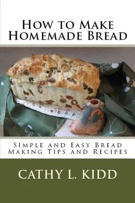 Jak zrobić domowy chleb: Proste i łatwe wskazówki i przepisy dotyczące pieczenia chleba - How to Make Homemade Bread: Simple and Easy Bread Making Tips and Recipes