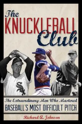 The Knuckleball Club: Niezwykli ludzie, którzy opanowali najtrudniejsze boisko w baseballu - The Knuckleball Club: The Extraordinary Men Who Mastered Baseball's Most Difficult Pitch