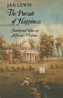 W pogoni za szczęściem: Rodzina i wartości w Wirginii Jeffersona - The Pursuit of Happiness: Family and Values in Jefferson's Virginia