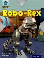 Project X Origins: Light Blue Book Band, Oxford Poziom 4: Zabawki i gry: Robo-Rex - Project X Origins: Light Blue Book Band, Oxford Level 4: Toys and Games: Robo-Rex